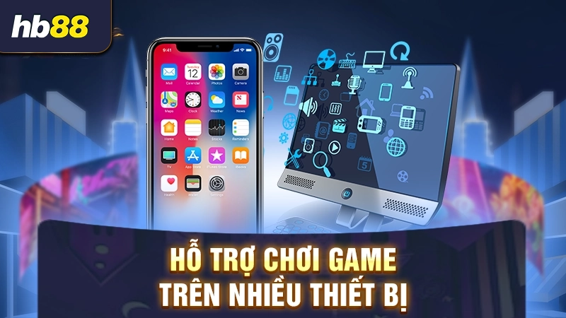 Hỗ trợ chơi game trên nhiều thiết bị 