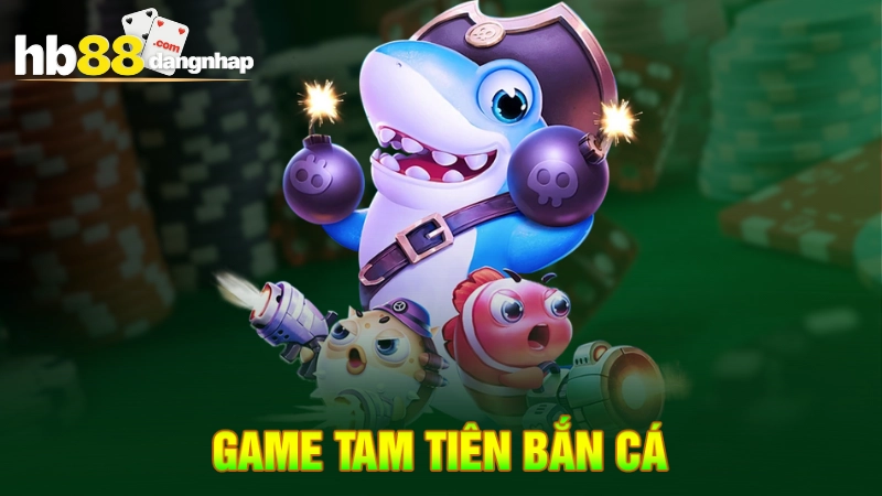 Game tam tiên bắn cá