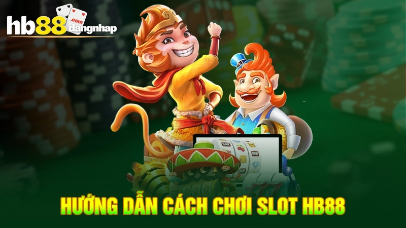 Hướng dẫn cách chơi Slot Nổ hũ HB88