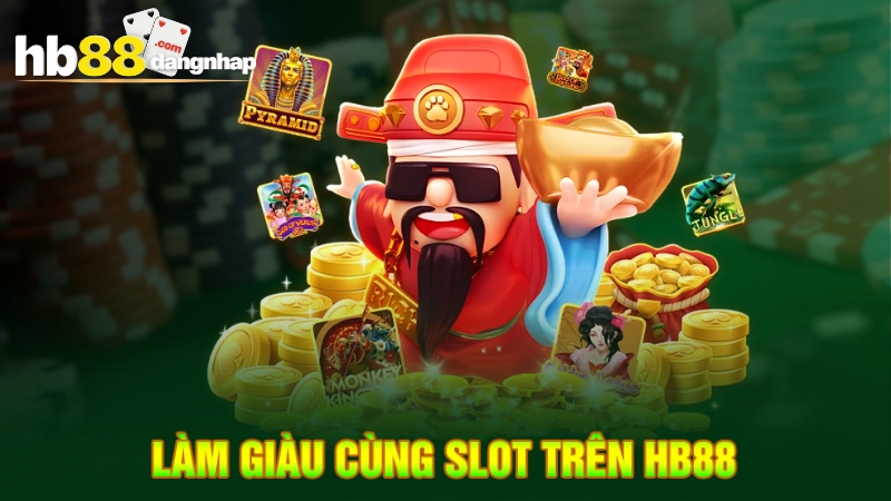 Làm giàu cùng Slot Nổ hũ trên HB88