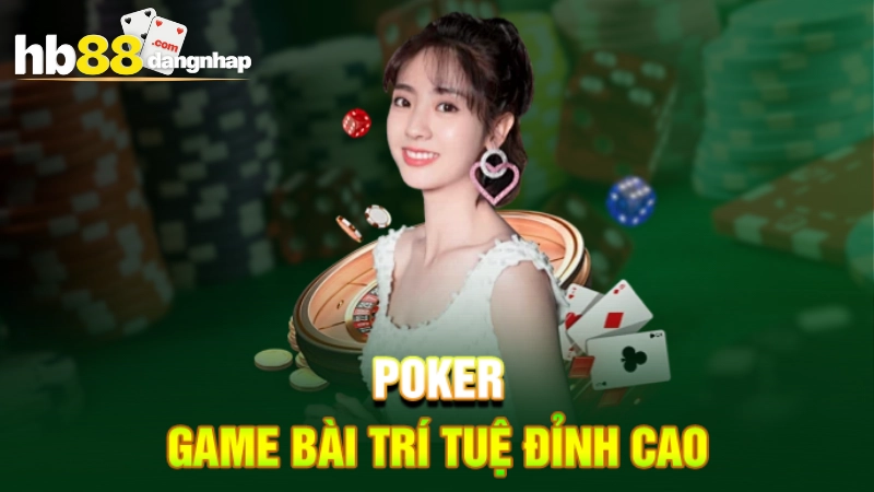 Poker - Game bài trí tuệ đỉnh cao