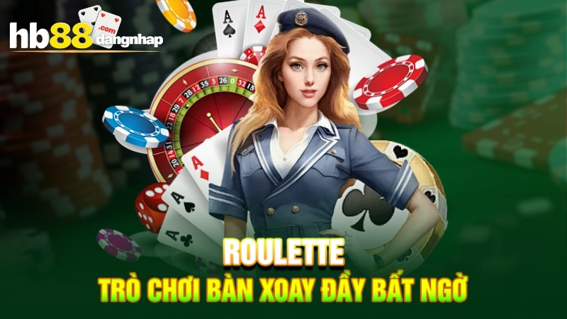 Roulette - Trò chơi bàn xoay đầy bất ngờ