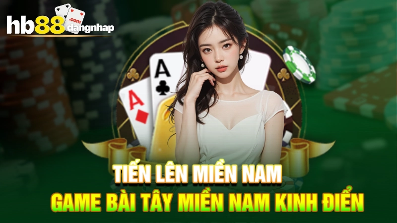 Tiến lên miền Nam - Game bài tây miền Nam kinh điển