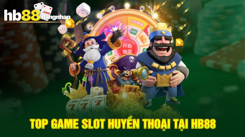 Top Game Slot huyền thoại tại HB88