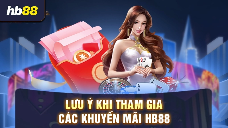 Lưu ý khi tham gia các khuyến mãi HB88