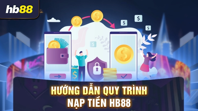 Quy trình nạp tiền HB88 chi tiết